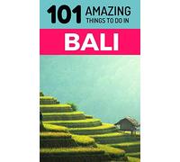 101 Amazing Things to Do in Bali: Bali Travel Guide [Lingua Inglese]
