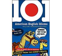 101 American English Idioms w/Audio CD: Learn to speak Like an American Straight from the Horse's Mouth