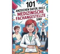 101 Anzeichen dafür, dass Sie Medizinische Fachangestellte sind: Ein humorvolles Geschenk mit typischen Situationen und unvergesslichen Momenten aus dem Praxisalltag