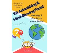 101 Astonishing and Mind-Blowing Fun Facts About the Earth!: Amazing Fun Facts About Our Planet for Kids Ages 7-13 Who Love Science, Nature, and Learning