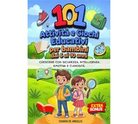 101 ATTIVITÀ E GIOCHI EDUCATIVI PER BAMBINI DAI 6 AI 10 ANNI: Crescere con sicurezza, intelligenza emotiva e curiosità.