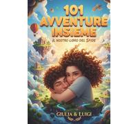 101 Avventure Insieme: Il Nostro Libro delle Sfide: Giulia & Luigi