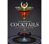 101 Award-winning Cocktails from the World's Best Bartenders