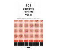 101 Basslines Patterns Vol. II: Synth Bass Programming Ideas for Electronic Music Producers
