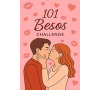 101 Besos Challenge - El Diario de Amor Perfecto para Parejas que Quieren Recordarlo Todo