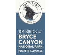 101 Birds of Bryce Canyon National Park: Pocket Field Guide