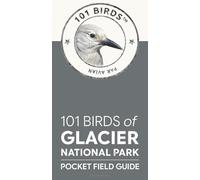 101 Birds of Glacier National Park: Pocket Field Guide