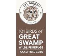 101 Birds of Great Swamp Wildlife Refuge: Pocket Field Guide