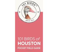 101 Birds of Houston: Pocket Field Guide