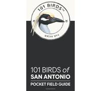 101 Birds of San Antonio: Pocket Field Guide