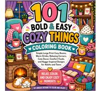101 Bold & Easy Cozy Things Coloring Book: Simple Large Print Cozy Rooms, Warm Drinks, Relaxing Corners, Cute Decor, Comfort Foods, and Hygge-Inspired Designs for Adults , Teens & Beginners