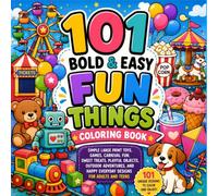 101 Bold & Easy Fun Things Coloring Book: Simple Large Print Toys, Games, Carnival Fun, Sweet Treats, Playful Objects, Outdoor Adventures, and Happy Everyday Designs for Adults and Teens