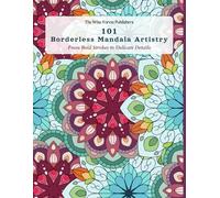 101 Borderless Mandala Artistry: From Bold Strokes to Delicate Details