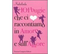 101 bugie che ci raccontiamo in amore e sull'amore