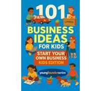 101 Business Ideas For Kids: Start Your Own Business: Kids Edition: 2