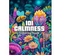101 Calmness Coloring Book: Escape into 101 Calming Illustrations - Featuring Animals, Landscapes, Beaches, Homes, Birds, Flowers, and Beyond