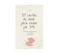 101 cartas de amor para enviar por DM: Para decir lo que importa, sin rodeos y con verdad