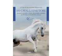 101 cavalli d'autore. Da Dostoevskij a Twain, da Alfieri a Pavese. Le più ...