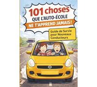 101 choses que l’auto-école ne t’apprend jamais: Le guide de survie du jeune conducteur - le cadeau drôle parfait après l’obtention du permis