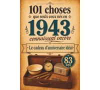 101 choses que seuls ceux nés en 1943 connaissent encore: Un voyage nostalgique dans votre année de naissance - Le cadeau d’anniversaire idéal et intemporel