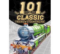 101 Classic Trains: Coloring Book for Adults Featuring Vintage locomotive Illustrations, Historic Steam Engines, Scenic Railways and Beautifully Landscapes.