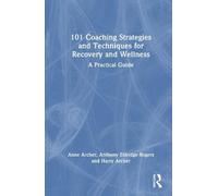 101 Coaching Strategies and Techniques for Recovery and Wellness: A Practical Guide