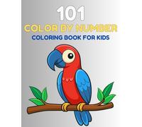 101 Color by Number Coloring Book for Kids: A Creative and Relaxing Activity Book for Children to Enhance Focus, Improve Fine Motor Skills, and Unleash Their Artistic Side