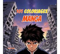 101 coloriages MANGA: 101 dessins uniques à colorier - livre de coloriages Mangas Japonais - pour enfants, adolescents et adultes - activité créative et relaxante - filles et garçons -