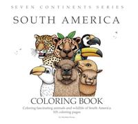101 Coloring Pages South America: Coloring fascinating animals and wildlife of South America, Ages 4-10, size 8.5” x 8.5”