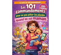101 commandements pour ne pas péter les plombs quand on est maman: Le guide de survie (très honnête) des mamans fatiguées