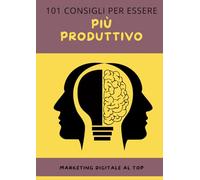 101 Consigli per essere Più Produttivi