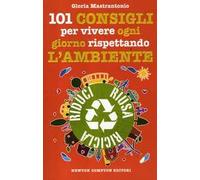 101 consigli per vivere ogni giorno rispettando l'ambiente