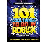 101 Cool Things to Do in Roblox (Independent & Unofficial): Packed Full of Pro Tricks, Tips and Secrets for the Best Roblox Games!