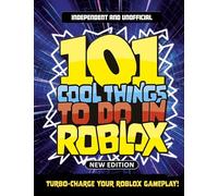 101 Cool Things to Do in Roblox: Packed Full of Pro Tricks, Tips and Secrets for the Best Roblox Games!