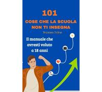101 COSE CHE LA SCUOLA NON TI INSEGNA - PADUOS FRANCESCO