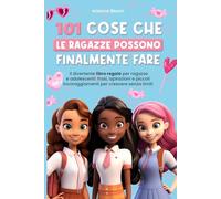 101 COSE CHE LE RAGAZZE POSSONO FINALMENTE FARE: Il divertente libro regalo per ragazze e adolescenti: frasi, ispirazioni e piccoli incoraggiamenti per crescere senza limiti.