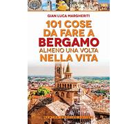 101 cose da fare a Bergamo almeno una volta nella vita