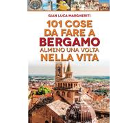 101 cose da fare a Bergamo almeno una volta nella vita
