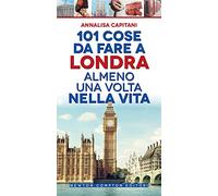101 cose da fare a Londra almeno una volta nella vita