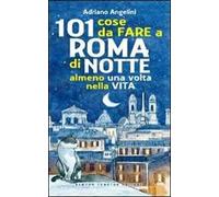 101 cose da fare a Roma di notte almeno una volta nella vita