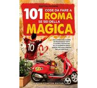 101 cose da fare a Roma se sei della Magica. Dai luoghi del cuore di Francesco Totti a Campo Testaccio: alla scoperta degli angoli più giallorossi della Capitale