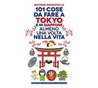 101 cose da fare a Tokyo e in Giappone almeno una volta nella vita