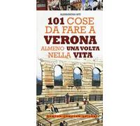 101 cose da fare a Verona almeno una volta nella vita