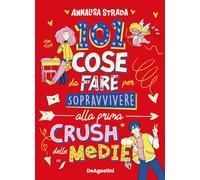 Libri Annalisa Strada - 101 Cose Da Fare Per Sopravvivere Alla Prima Crush Delle