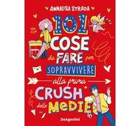 Libri Annalisa Strada - 101 Cose Da Fare Per Sopravvivere Alla Prima Crush Delle