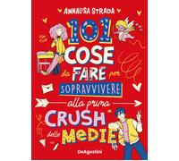 101 cose da fare per sopravvivere alla prima crush delle medie - Strada Annalisa