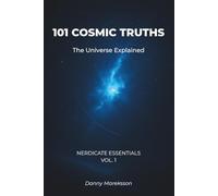101 Cosmic Truths: The Universe Explained: Astronomy, Space, and Astrophysics Facts Made Simple