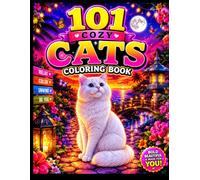 101 Cozy Cats: 101 Breed-Authentic Coloring Pages with Cozy Adventures, Relaxing Scenes & Playful Cat Personalities