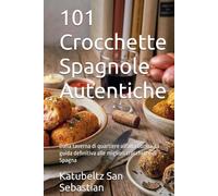 101 Crocchette Spagnole Autentiche: Dalla taverna di quartiere all'alta cucina, la guida definitiva alle migliori crocchette di Spagna