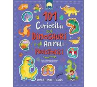 101 curiosità sui dinosauri e gli animali preistorici